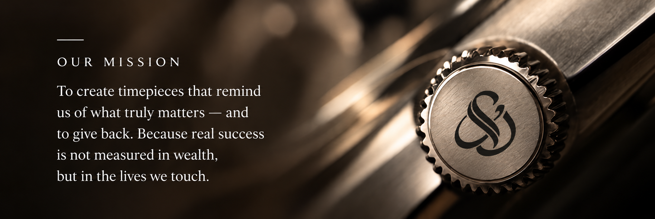 Our mission: to create timepieces that remind us of what truly matters